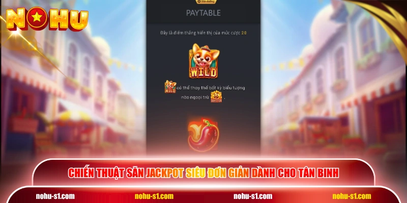 Chiến thuật săn jackpot siêu đơn giản dành cho tân binh