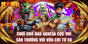 Chơi Kho Báu Ganesa Cực Vui, Săn Thưởng Với Vốn Chỉ Từ 5K