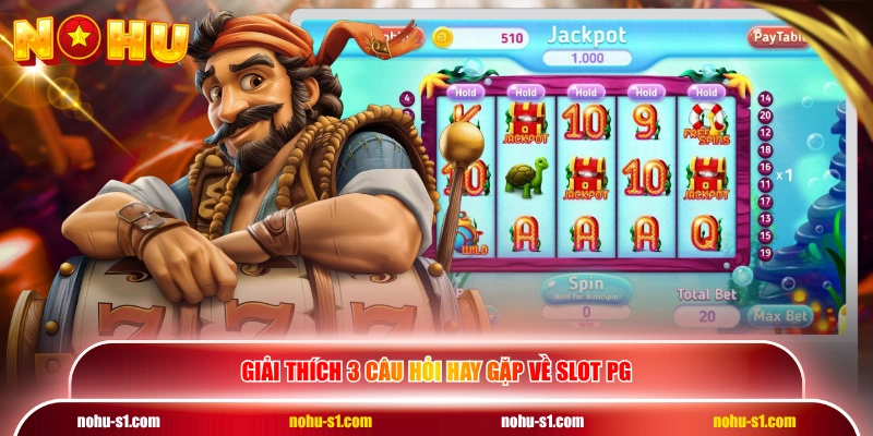 Giải thích 3 câu hỏi hay gặp về Slot PG 
