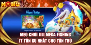 Mẹo Chơi JILI Mega Fishing Ít Tốn Xu Nhất Cho Tân Thủ