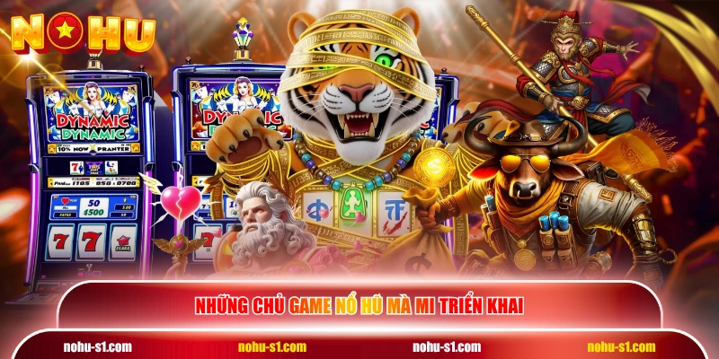 Những chủ game nổ hũ mà MI triển khai