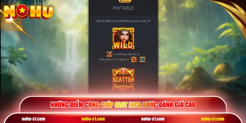 Những điểm cộng giúp slot Inca được đánh giá cao