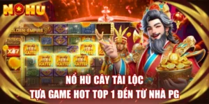 Nổ Hũ Cây Tài Lộc - Tựa Game Hot Top 1 Đến Từ Nhà PG