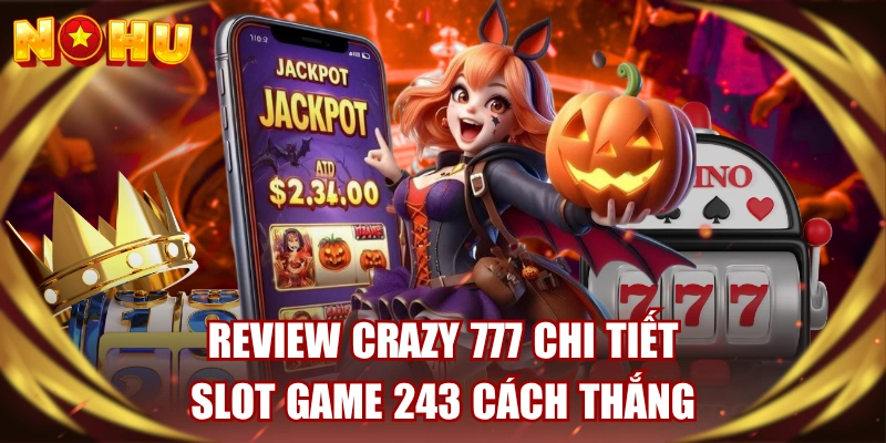 Review Crazy 777 Chi Tiết - Slot Game 243 Cách Thắng 
