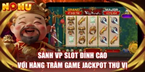 Sảnh VP Slot Đỉnh Cao Với Hàng Trăm Game Jackpot Thú Vị