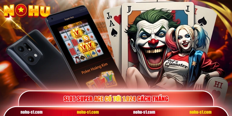 Slot Super Ace có tới 1.024 cách thắng