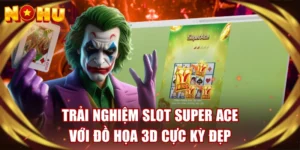 Trải Nghiệm Slot Super Ace Với Đồ Họa 3D Cực Kỳ Đẹp 